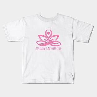 Savasana is My Happy Place I Yoga T-Shirt Kids T-Shirt